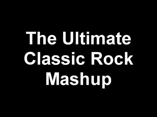 The Ultimate Classic Rock Mashup